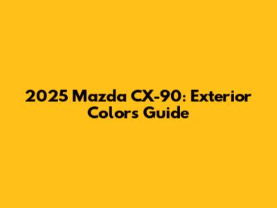 2025 Mazda CX-90: Exterior Colors Guide