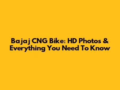 Bajaj CNG Bike: HD Photos & Everything You Need To Know