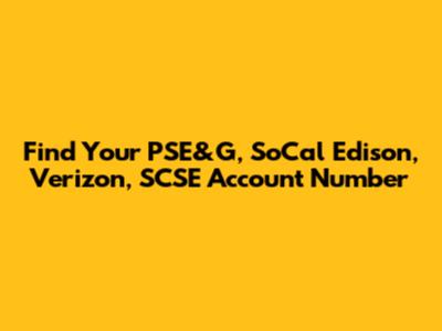 Find Your PSE&G, SoCal Edison, Verizon, SCSE Account Number