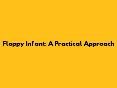 Floppy Infant: A Practical Approach