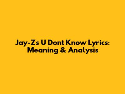 Jay-Z's "U Don't Know" Lyrics: Meaning & Analysis