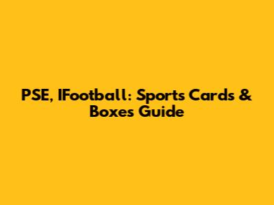 PSE, IFootball: Sports Cards & Boxes Guide