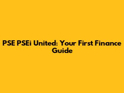 PSE PSEi United: Your First Finance Guide