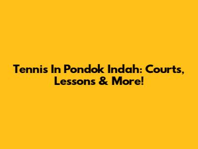 Tennis In Pondok Indah: Courts, Lessons & More!