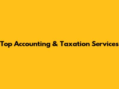 Top Accounting & Taxation Services