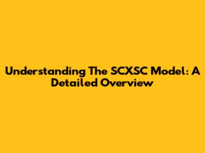 Understanding The SCXSC Model: A Detailed Overview